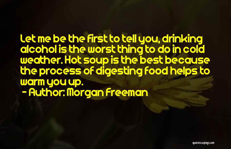Alcohol Helps Quotes By Morgan Freeman