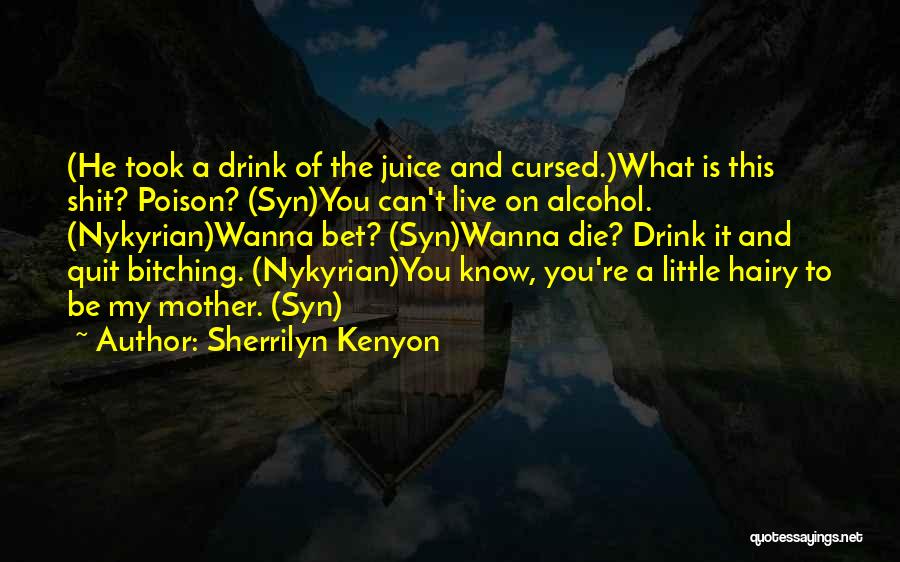 Alcohol Is Poison Quotes By Sherrilyn Kenyon