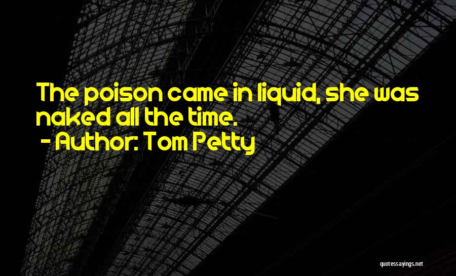 Alcohol Is Poison Quotes By Tom Petty