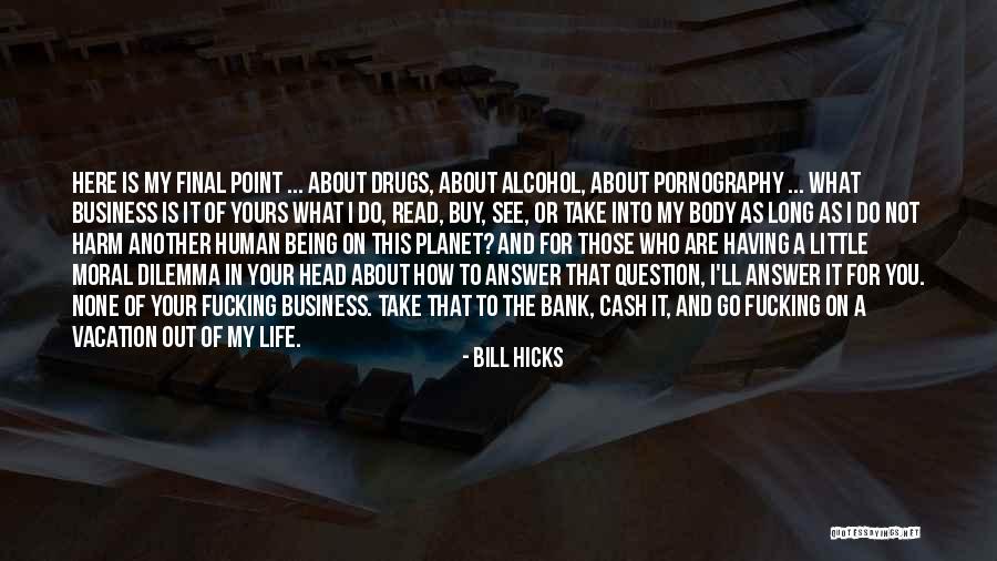 Alcohol Is The Answer Quotes By Bill Hicks