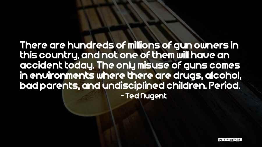 Alcohol Misuse Quotes By Ted Nugent