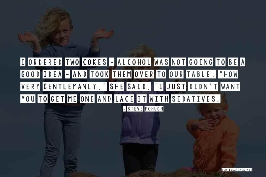 Alcohol Quotes By Steve McHugh Alcohol Quotes By Steve McHugh