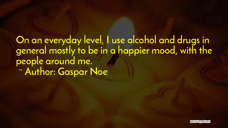 Alcohol Use Quotes By Gaspar Noe