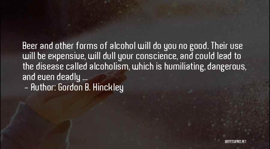 Alcohol Use Quotes By Gordon B. Hinckley