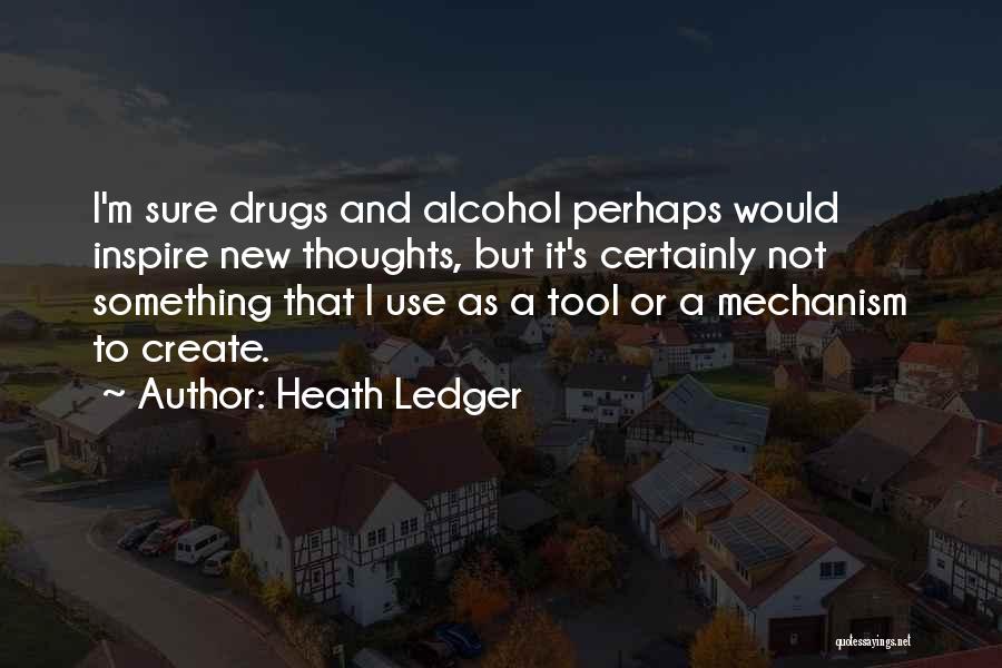 Alcohol Use Quotes By Heath Ledger
