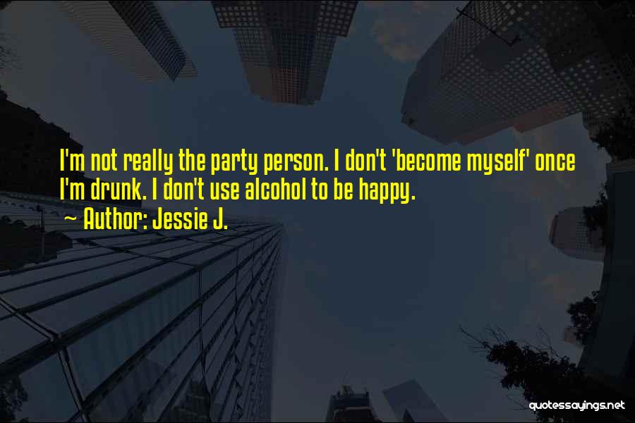 Alcohol Use Quotes By Jessie J.