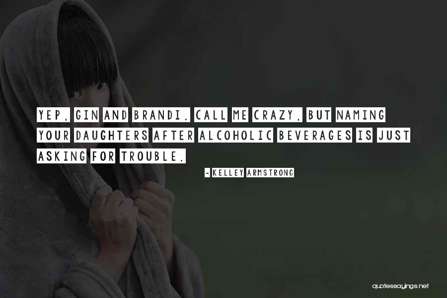 Alcoholic Beverages Quotes By Kelley Armstrong Alcoholic Beverages Quotes By Kelley Armstrong