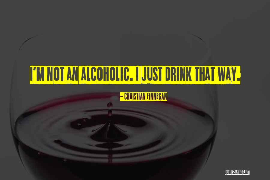 Alcoholic Drink Quotes By Christian Finnegan Alcoholic Drink Quotes By Christian Finnegan
