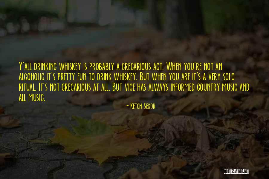 Alcoholic Drink Quotes By Ketch Secor Alcoholic Drink Quotes By Ketch Secor