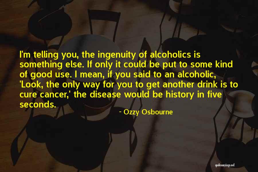 Alcoholic Drink Quotes By Ozzy Osbourne Alcoholic Drink Quotes By Ozzy Osbourne