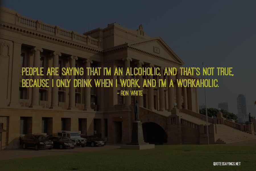Alcoholic Drink Quotes By Ron White Alcoholic Drink Quotes By Ron White