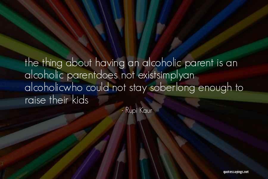 Alcoholic Parent Quotes By Rupi Kaur Alcoholic Parent Quotes By Rupi Kaur