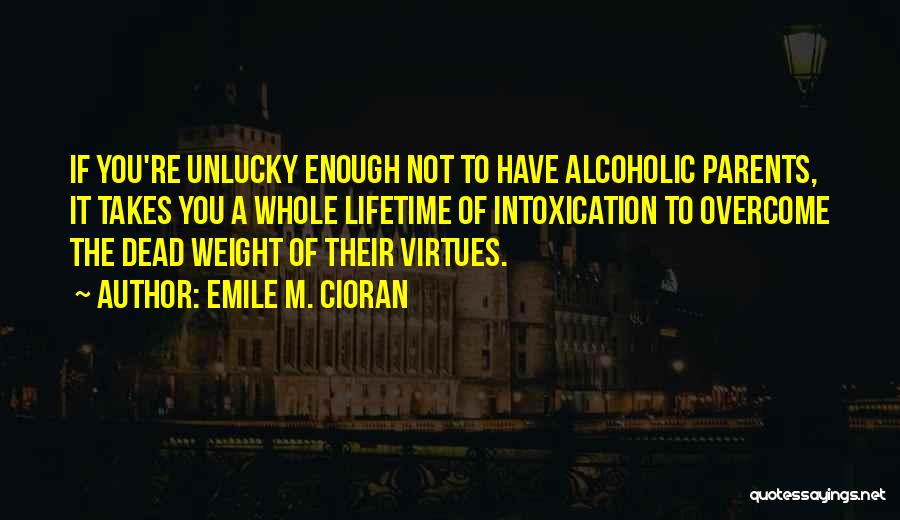 Alcoholic Parents Quotes By Emile M. Cioran