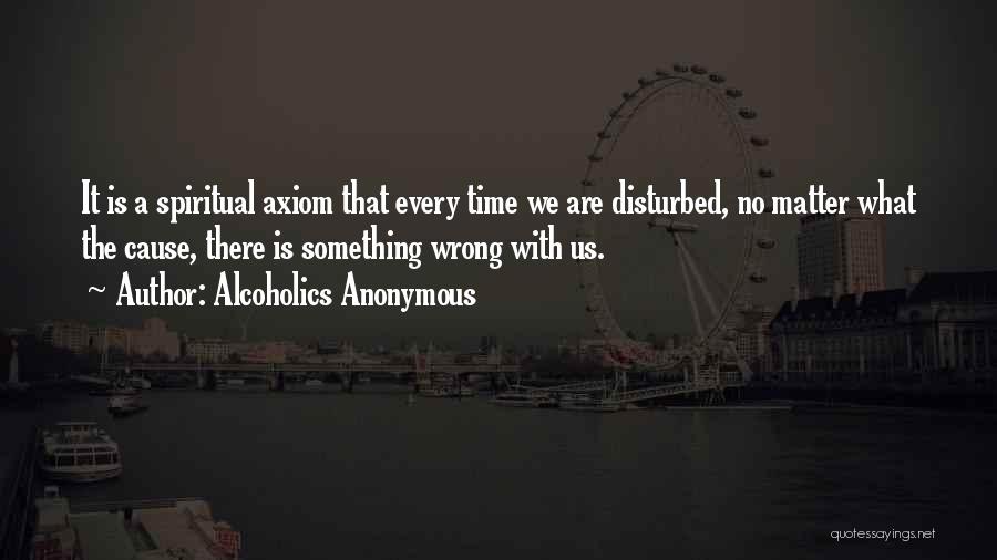 Alcoholics Quotes By Alcoholics Anonymous