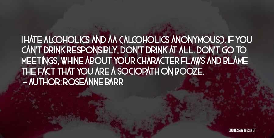 Alcoholics Quotes By Roseanne Barr