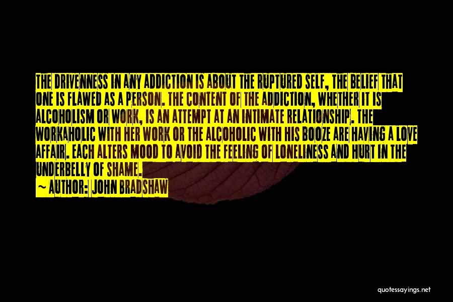 Alcoholism And Love Quotes By John Bradshaw