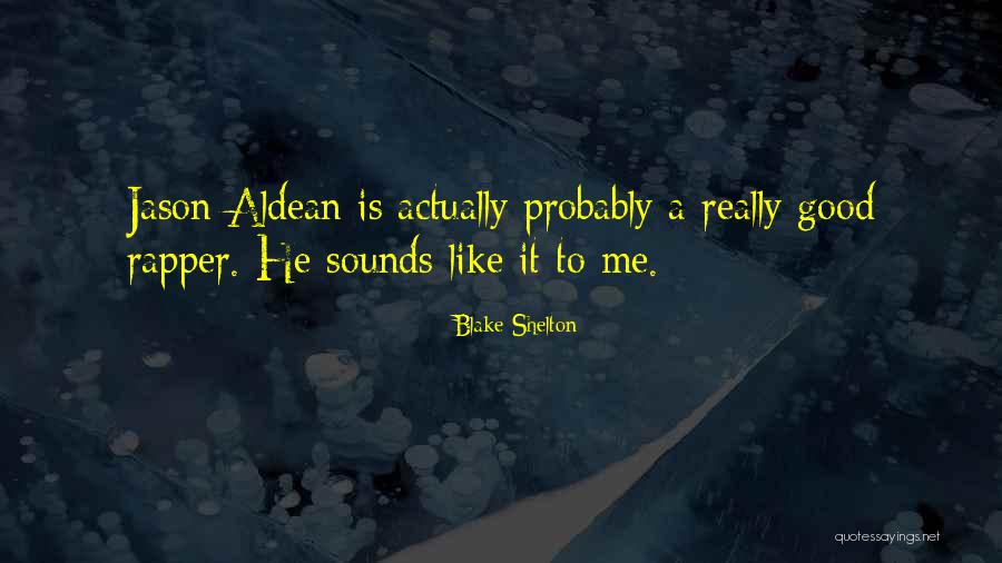 Aldean Jason Quotes By Blake Shelton Aldean Jason Quotes By Blake Shelton
