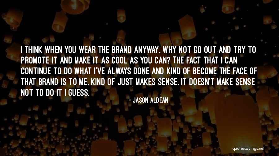 Aldean Jason Quotes By Jason Aldean Aldean Jason Quotes By Jason Aldean