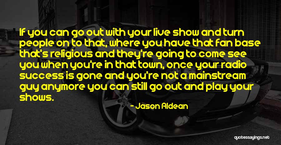 Aldean Jason Quotes By Jason Aldean Aldean Jason Quotes By Jason Aldean