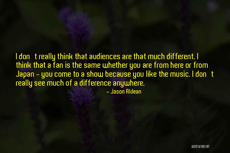 Aldean Jason Quotes By Jason Aldean Aldean Jason Quotes By Jason Aldean