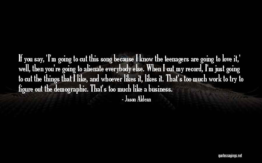 Aldean Jason Quotes By Jason Aldean Aldean Jason Quotes By Jason Aldean