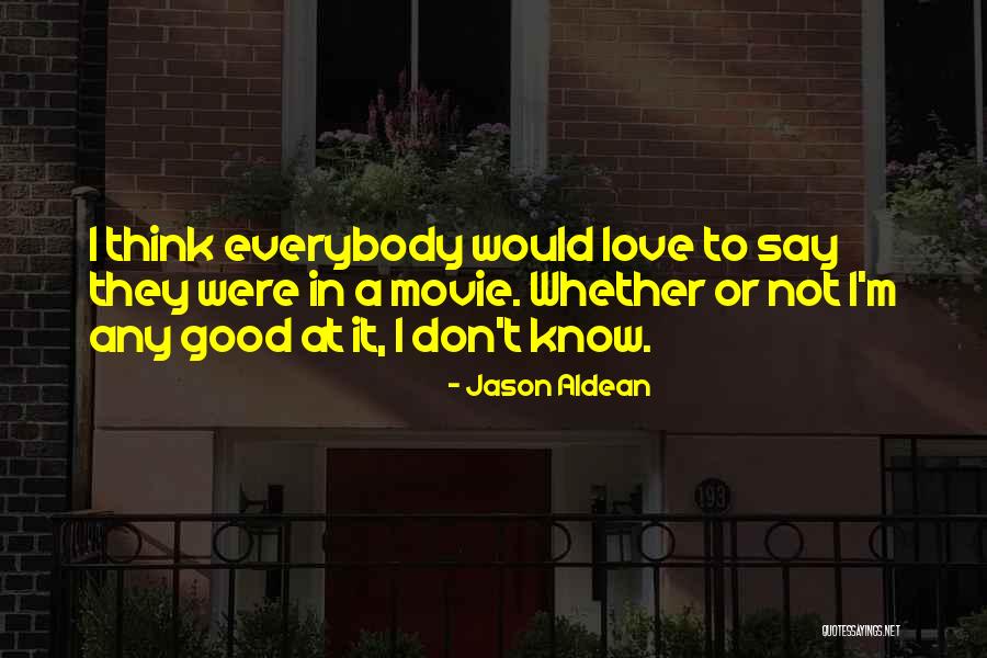 Aldean Jason Quotes By Jason Aldean Aldean Jason Quotes By Jason Aldean