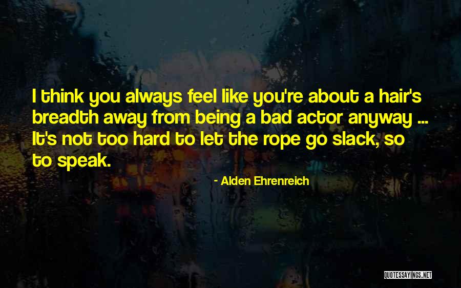 Alden Ehrenreich Quotes 1741663 Alden Ehrenreich Quotes 1741663
