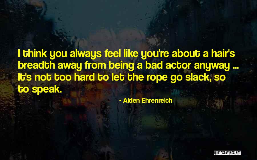 Alden Ehrenreich Quotes 1741663