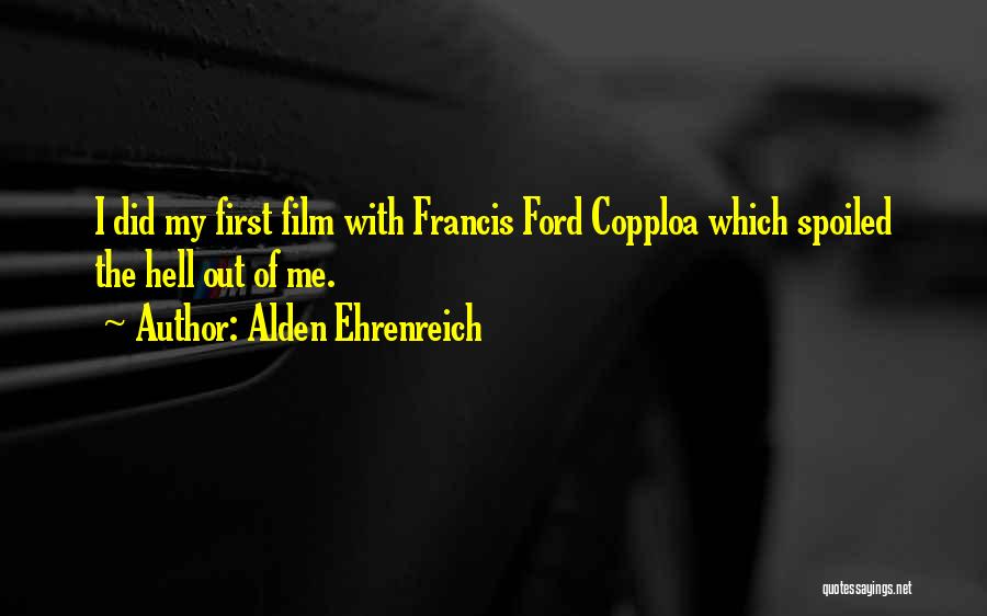 Alden Quotes By Alden Ehrenreich