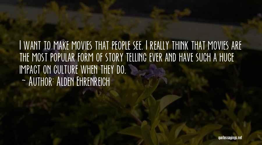 Alden Quotes By Alden Ehrenreich