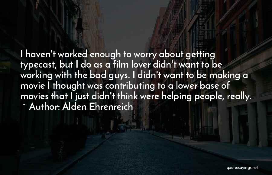 Alden Quotes By Alden Ehrenreich