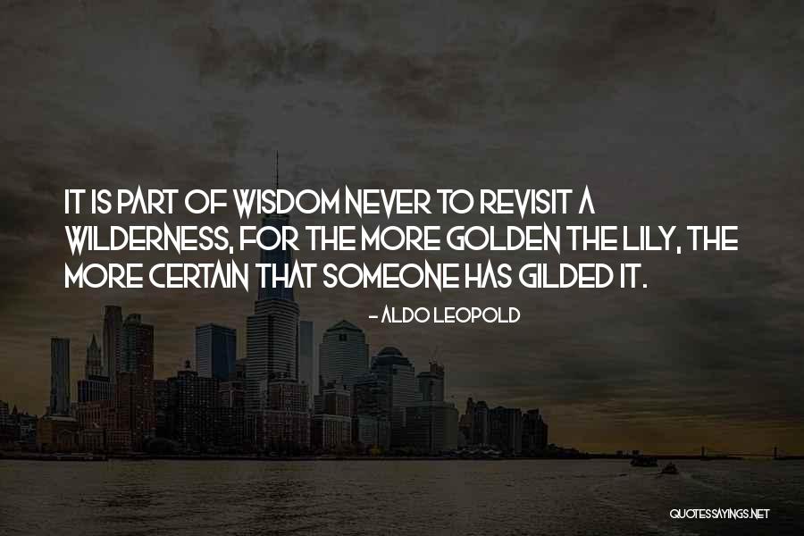 Aldo Leopold Wilderness Quotes By Aldo Leopold Aldo Leopold Wilderness Quotes By Aldo Leopold