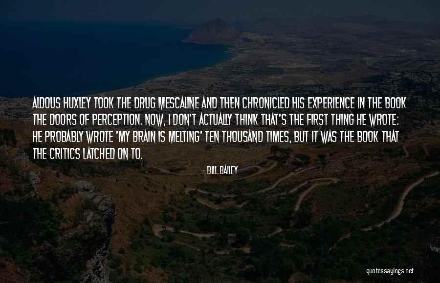 Aldous Huxley Mescaline Quotes By Bill Bailey Aldous Huxley Mescaline Quotes By Bill Bailey
