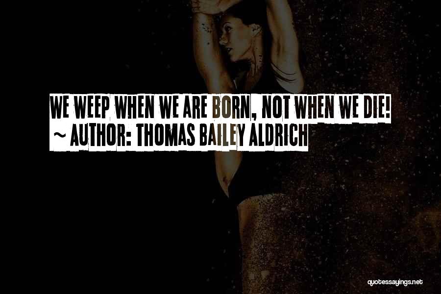 Aldrich Quotes By Thomas Bailey Aldrich