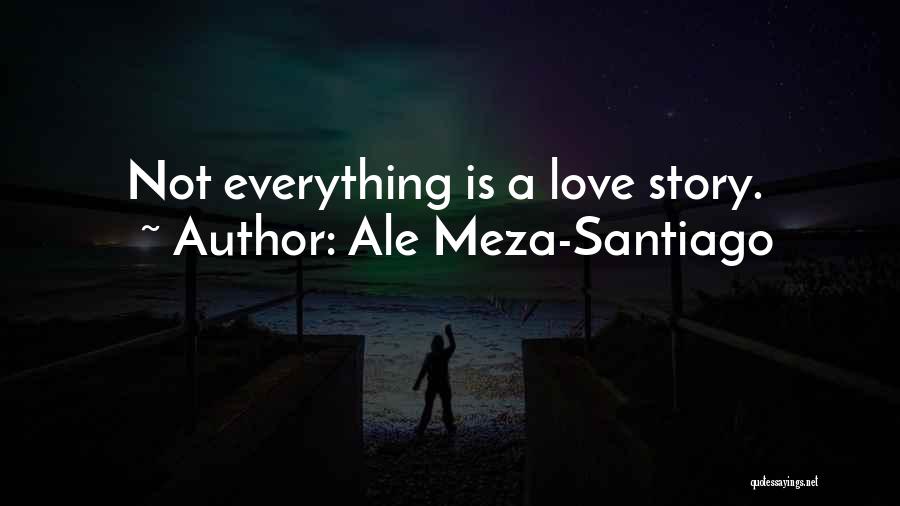 Ale Meza-Santiago Quotes 868590