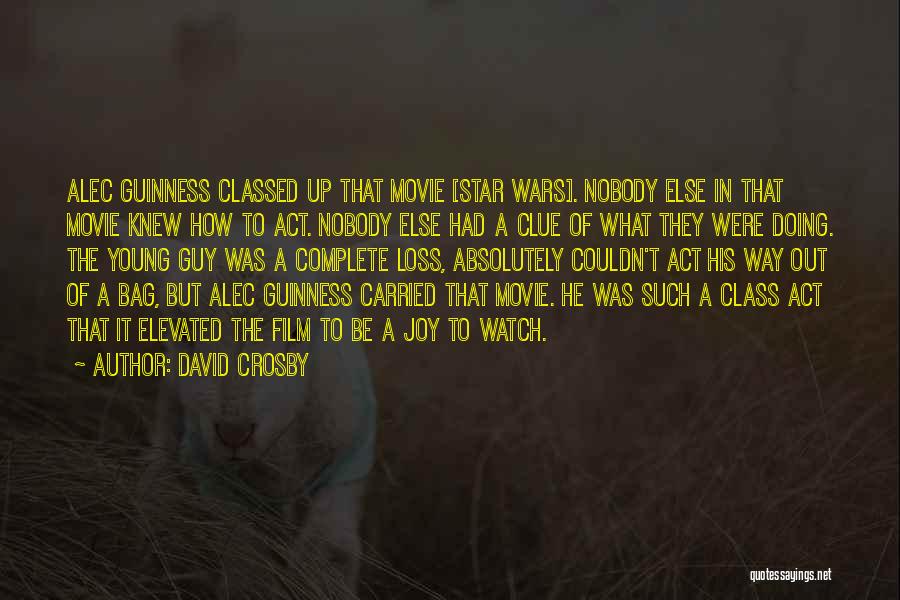 Alec Guinness Star Wars Quotes By David Crosby