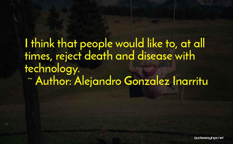Alejandro Gonzalez Inarritu Quotes 1412838
