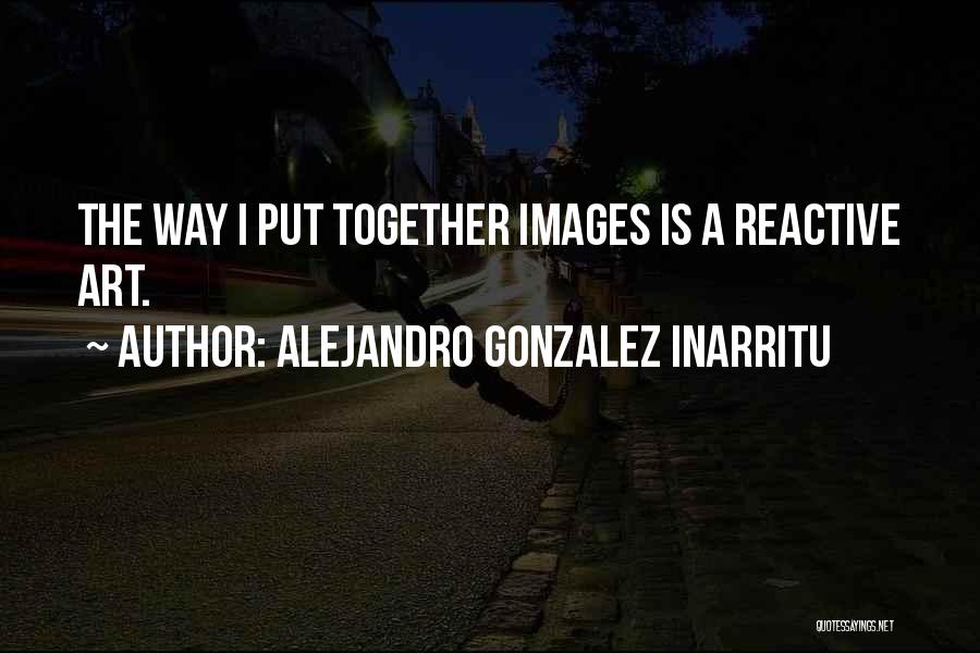 Alejandro Gonzalez Inarritu Quotes 1652139