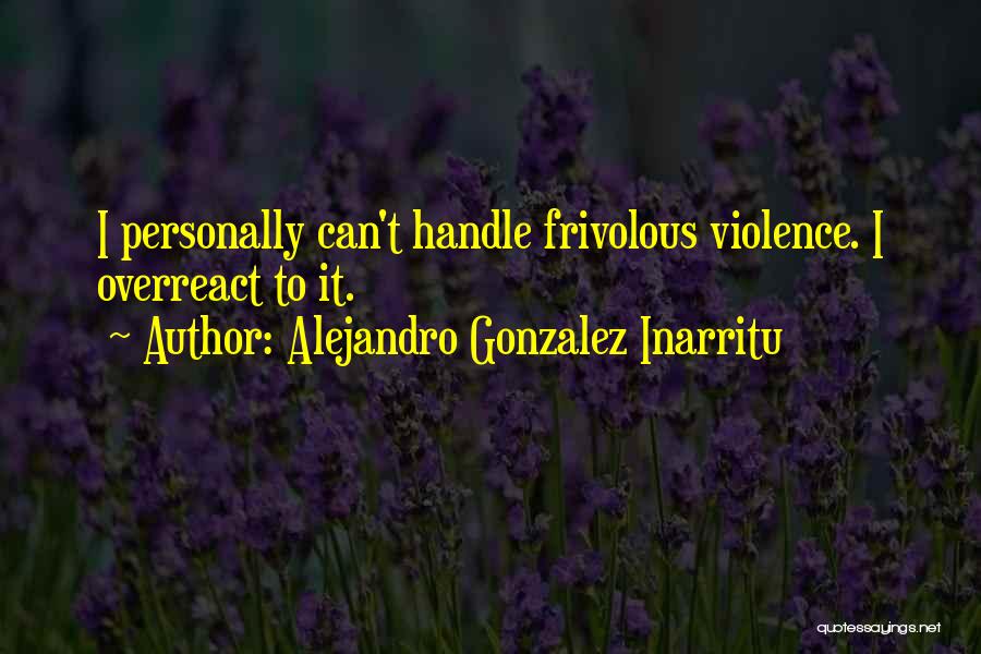 Alejandro Gonzalez Inarritu Quotes 756240