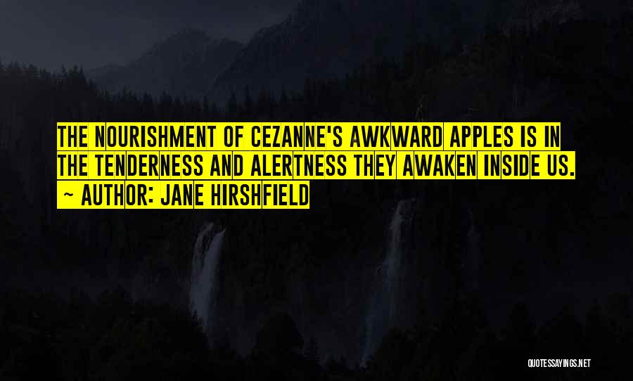 Alertness Quotes By Jane Hirshfield
