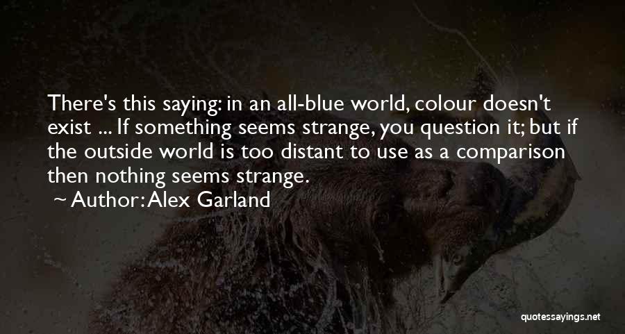 Alex Garland Quotes 1150445