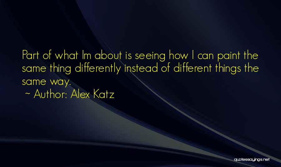 Alex Katz Quotes 1070142
