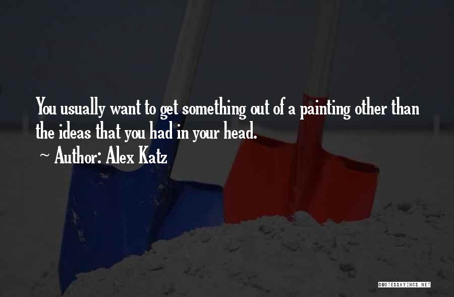 Alex Katz Quotes 1993935