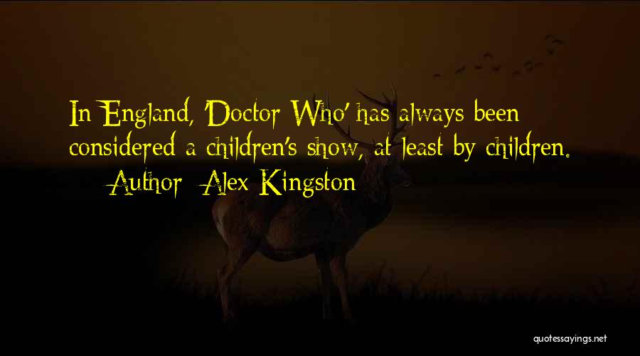 Alex Kingston Doctor Who Quotes By Alex Kingston