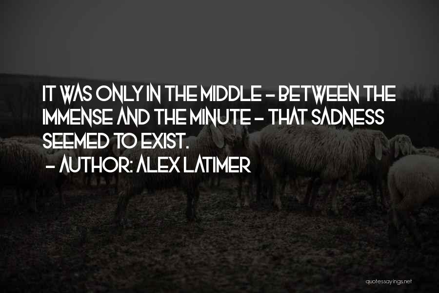 Alex Latimer Quotes 1304574