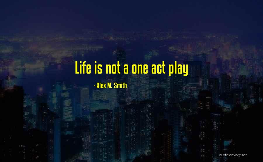 Alex M. Smith Quotes 1605918 Alex M. Smith Quotes 1605918