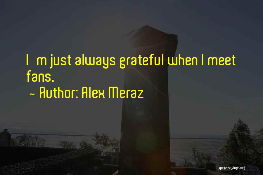 Alex Meraz Quotes 1214840