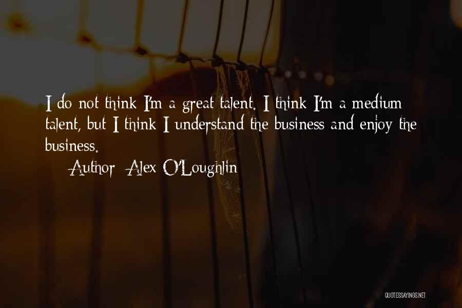 Alex O'Loughlin Quotes 636623