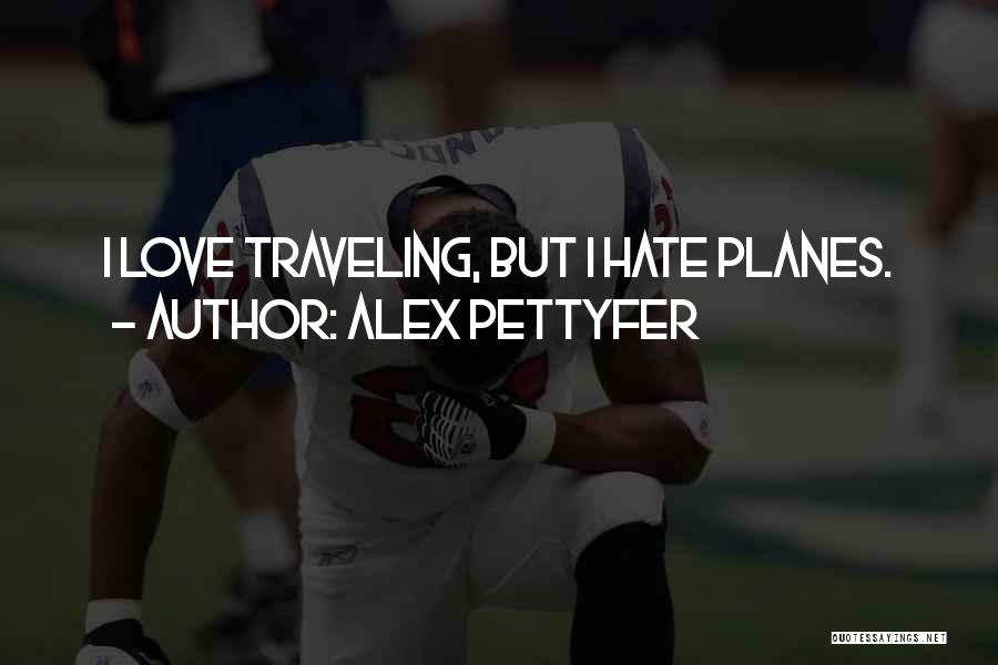 Alex Pettyfer Love Quotes By Alex Pettyfer