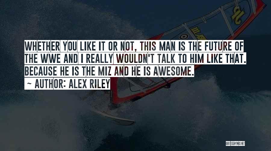 Alex Riley Quotes 1690078
